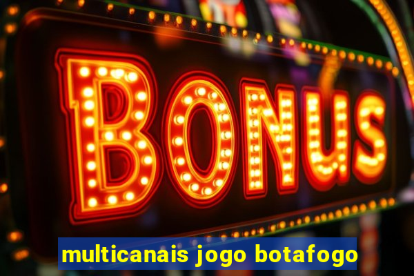 multicanais jogo botafogo